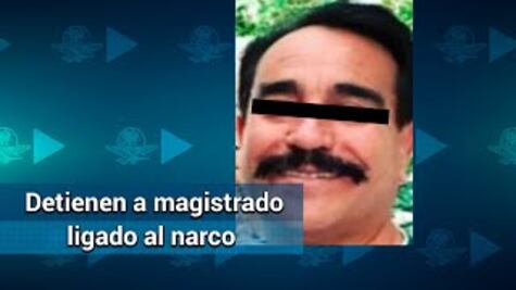Detienen a magistrado ligado al Cártel Jalisco Nueva Generación