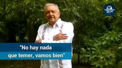 AMLO: "No hay nada que temer, vamos bien"
