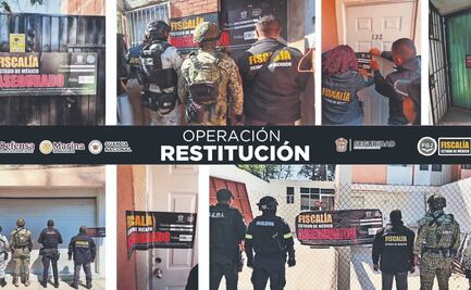Van contra el despojo con operativo Restitución en Edomex; despliegan elementos en 25 municipios