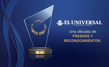 El Universal: una década de premios y reconocimientos 