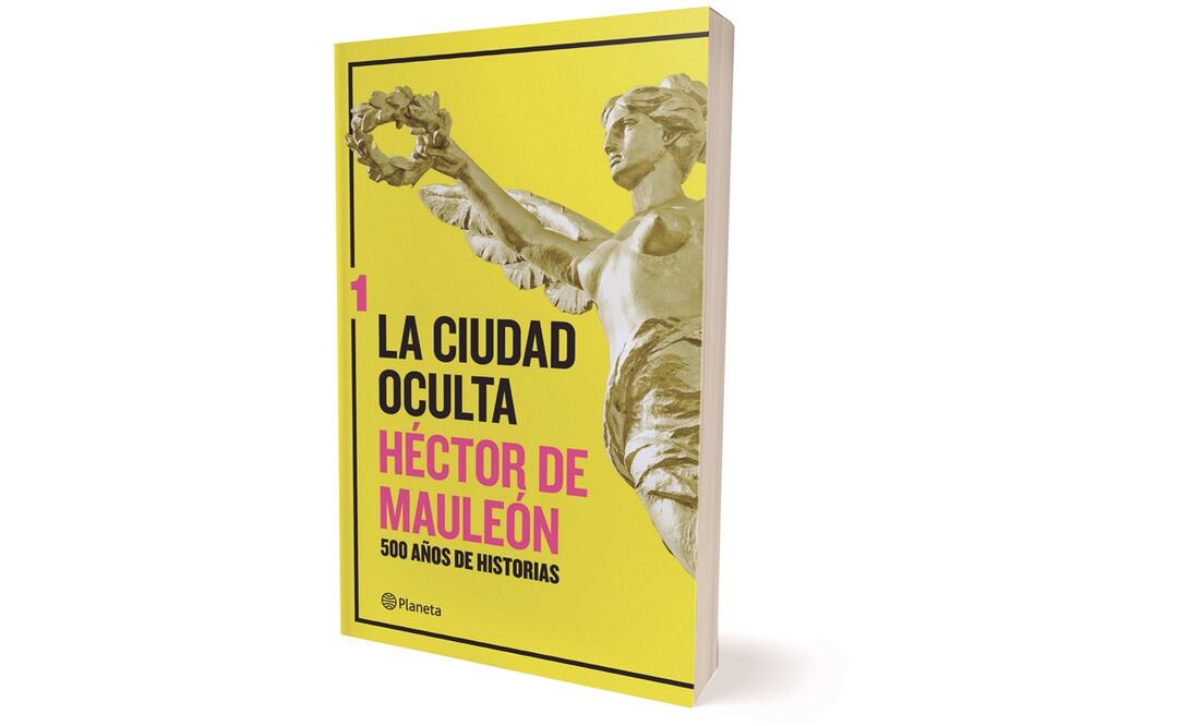 Imagen de la portada del libro La Ciudad Oculta del periodista Héctor de Mauleón, con autorización de la Editorial Grupo Planeta México. (ESPECIAL)
