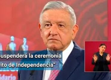 AMLO descarta que por Covid-19 se suspenda ceremonia del Grito de Independencia
