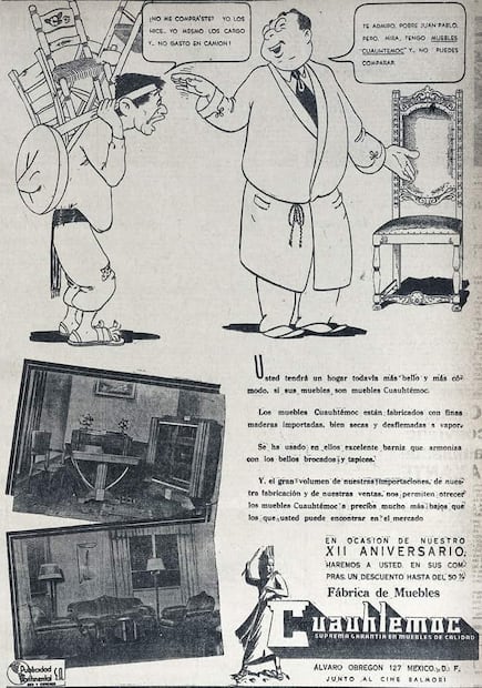 Polémica publicidad de la Fábrica de Muebles “Cuauhtémoc”, 1943. El negocio de Carlos H. Reyes no sólo se limitó a vender, también hizo labor social invitando a su clientela a participar en las peregrinaciones a Ixcateopan en julio de 1950, en honor al Tlatoani Cuauhtémoc. Foto: Hemeroteca EL UNIVERSAL.