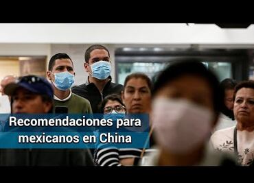Recomendaciones del gobierno mexicano para personas que están en Wuhan, China