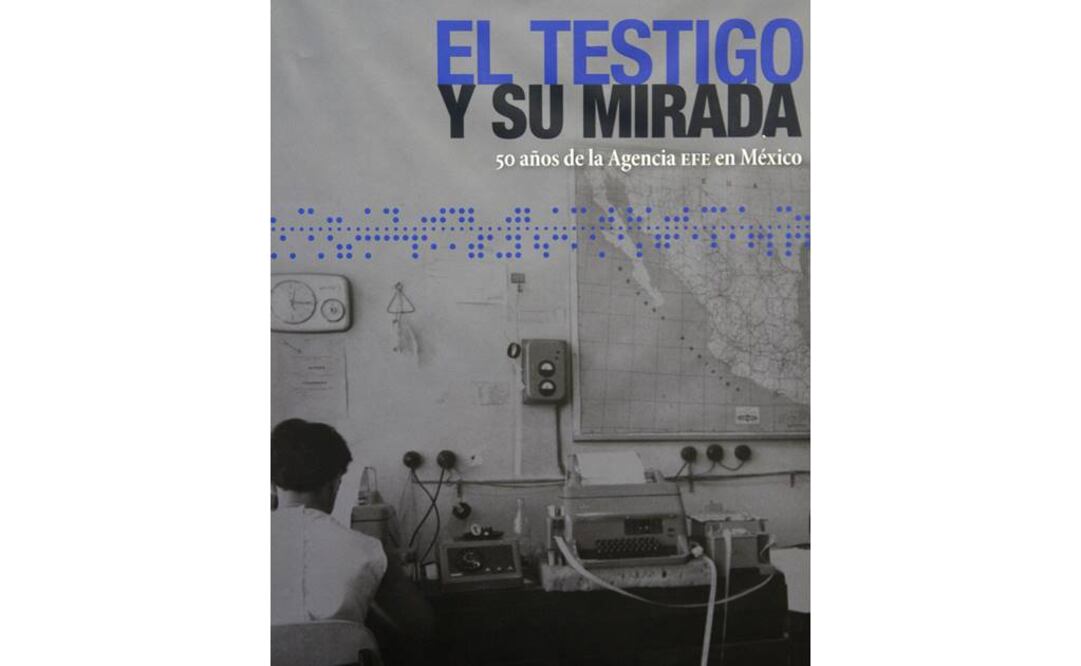"El testigo y su mirada. 50 años de la Agencia EFE en México" es un recorrido por la historia de México durante los 50 años de presencia de EFE en este país "fundamental" por ser la primera nación por número de hispanohablantes.
