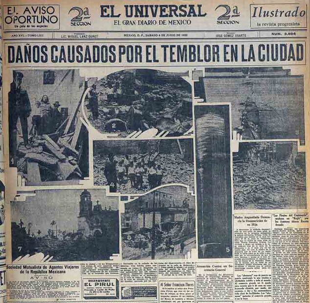Un día después del sismo que sacudió el área noroeste de la República Mexicana, el 4 de Junio de 1932, la portada de la segunda sección de El Universal ofreció una amplia cobertura sobre los daños causados por este sismo en la Ciudad de México, aunque las fotografías mostraban importantes daños, no se registraron pérdidas humanas. No obstante, en los estados de Colima y Jalisco las muertes ocasionadas por el sismo empezaron contarse por decenas. Foto: Hemeroteca El Universal