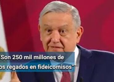 Pide AMLO a legisladores aprobar extinción de fideicomisos