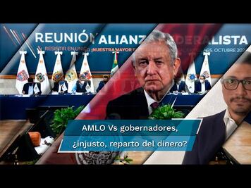 La mirada del editor. ¿Conviene a AMLO y gobernadores romper el pacto federal?