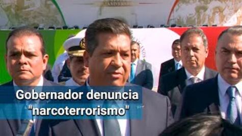 Gobernador de Tamaulipas denuncia "narcoterrorismo" y pide actuar en consecuencia