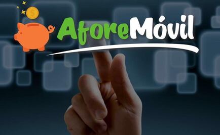 Lo que debes saber de “Afore Móvil", la app en la que ahorras para tu retiro 