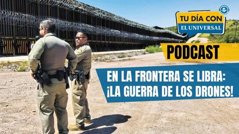 ¡La guerra de los drones!: Patrulla Fronteriza y cárteles se enfrentan en la frontera