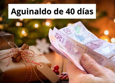 ¿Quiénes recibirán 40 días de aguinaldo? Esto dice el DOF