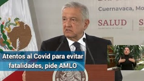 AMLO pide estar atentos al Covid-19 para evitar que sorprendan las fatalidades