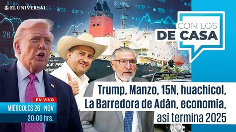Trump, Manzo, 15N, huachicol, La Barredora de Adán, economía, así termina 2025