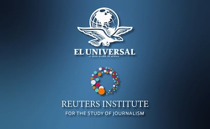 EL UNIVERSAL, el medio mexicano más visitado y líder en confianza: Instituto Reuters  
