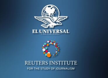 EL UNIVERSAL, el medio mexicano más visitado y líder en confianza: Instituto Reuters
