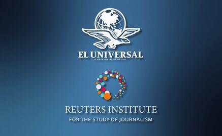 EL UNIVERSAL, el medio mexicano más visitado y líder en confianza: Instituto Reuters  