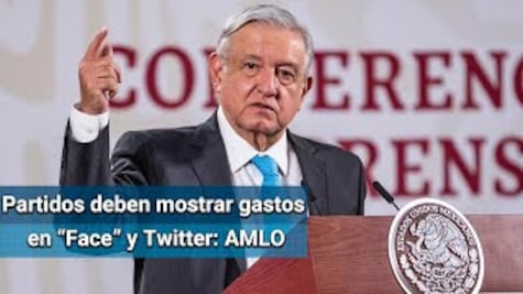 Partidos deben transparentar gasto en Facebook y Twitter: AMLO
