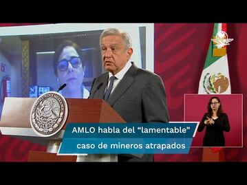 AMLO califica como "triste caso" y “lamentable” el derrumbe en mina de Sabinas, Coahuila