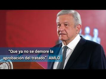 T-MEC: México urge la ratificación 