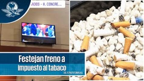 Cabilderos festejan por freno a impuesto al tabaco; "¡a huevo!", gritaron