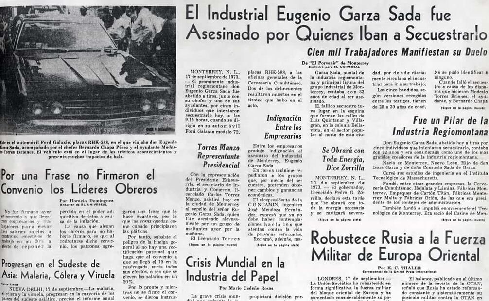 Primera plana del 18 de septiembre de 1973 en EL UNIVERSAL, con los primeros reportes sobre el atentado contra Eugenio Garza Sada. Se afirmó que el entonces secretario de Industria y Comercio, Carlos Torres, sería el representante de la presidencia ante la muerte del empresario, pero días después, el mismo Luis Echeverría acudió a dar su pésame. Foto: Hemeroteca EL UNIVERSAL.
