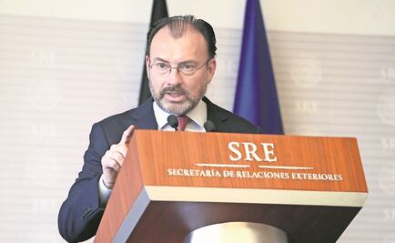 Exigimos a EU un trato digno para mexicanos: Luis Videgaray