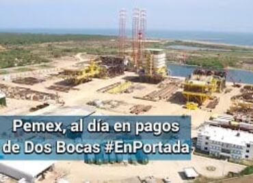 Al día, pago a quienes construyen la refinería de Dos Bocas #EnPortada
