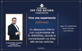 Desayuna junto a Salvador García Soto en la segunda edición de “Off The Record”; suscriptores de EL UNIVERSAL acceden a precio especial