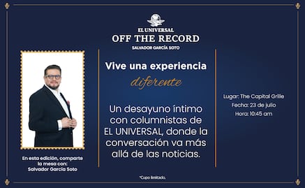 Desayuna junto a Salvador García Soto en la segunda edición de “Off The Record”; suscriptores de EL UNIVERSAL acceden a precio especial