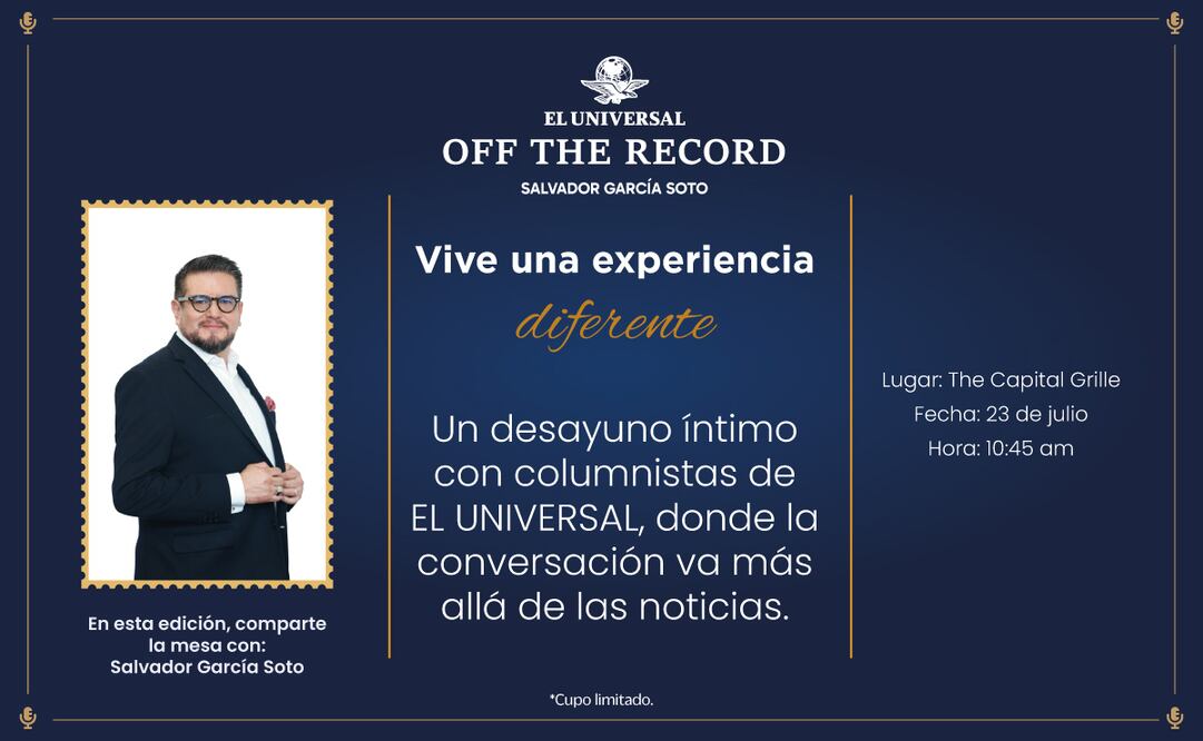 EL UNIVERSAL te invita a un desayuno con Salvador García Soto el jueves 23 de julio en The Capital Grille.  |  Imagen: especial.