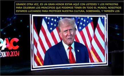 Trump manda mensaje a México en conferencia de ultraderecha; busca proteger "nuestras fronteras y defender el Estado de Derecho en México y en EU"