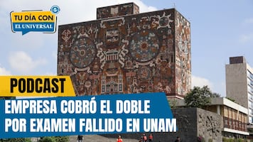 Empresa cobró el doble por examen fallido en UNAM | TU DÍA CON EL UNIVERSAL 🗞️