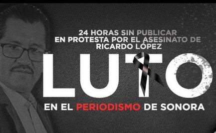 Periodistas de Sonora protestan con 24 horas de silencio por el asesinato de Ricardo López