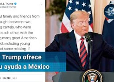 Familia LeBarón: Trump ofrece apoyo a México contra narcotráfico