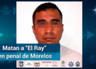 Riña en penal deja seis muertos entre ellos “El Ray”, líder del CJNG en Morelos