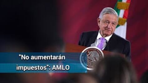 AMLO descarta aumento de impuestos en 2020; no habrá sorpresas desagradables