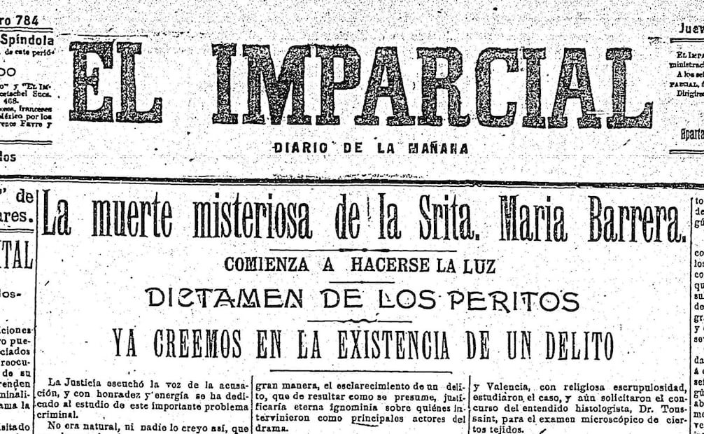 Portada del diario matutino “El Imparcial” del 10 de noviembre de 1898, en la que señala que ya se está aclarando el crimen de la Señorita Barrera y que de acuerdo con el dictamen de los peritos, señala el diario: ya creemos en la existencia de un delito. Imagen: Hemeroteca Nacional Digital de México.