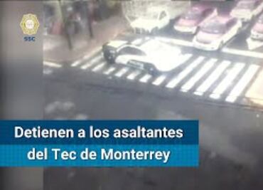 Tec de Monterrey. Así detuvieron a los implicados en asalto del campus Santa Fe