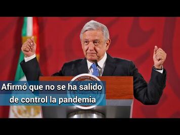 AMLO pide seguir acatando medidas sanitarias; todavía “no son muchos” los infectados, dice