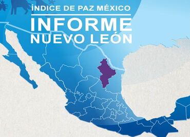 La paz en NL se ha deteriorado en los últimos diez años: IEP