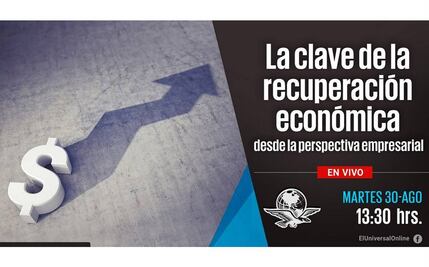 #EnVivo La clave de la recuperación económica desde la perspectiva empresarial
