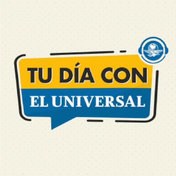 Tu Día Con EL UNIVERSAL - Podcast