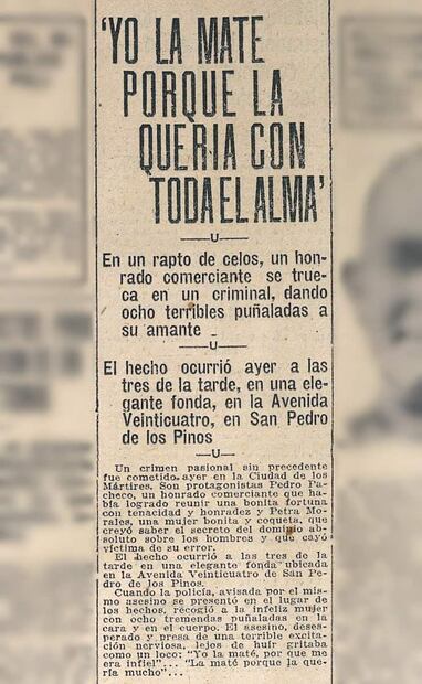 Nota del 24 de noviembre de 1923. “Yo la maté porque la quería con toda el alma”. Un hombre dio ocho puñaladas a su amante, justificando su acción por los celos que la mujer le provocó “porque me era infiel”. Foto: Hemeroteca EL UNIVERSAL.