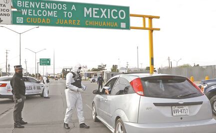 Se blinda Chihuahua con 13 cercos sanitarios, incluye puentes internacionales