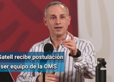 OMS postula a López-Gatell para formar parte de su grupo de expertos: AMLO