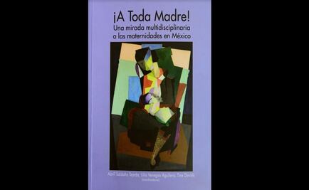 "¡A toda madre!" recoge miradas en torno a la maternidad