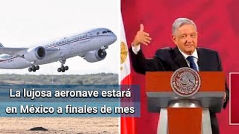 Avión presidencial llega en 15 días a México: AMLO