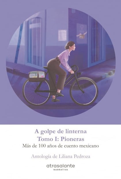 Liliana Pedroza halla a las olvidadas en la historia del cuento mexicano