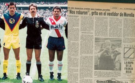 América-Morelia: El robo futbolero del Siglo, así lo vivió EL UNIVERSAL